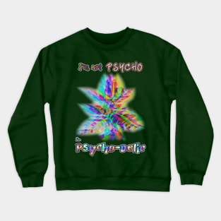 I'm Not Psycho, I'm Psycho-Delic v1 Crewneck Sweatshirt